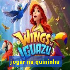 jogar na quininha